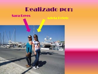 Realizado por:
Sara Reyes
             Adela Prieto
 