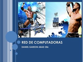 RED DE COMPUTADORAS DANIEL GARZON ABAD 306 