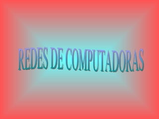 REDES DE COMPUTADORAS 