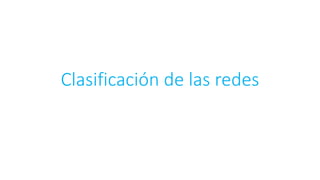 Clasificación de las redes
 