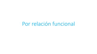 Por relación funcional
 