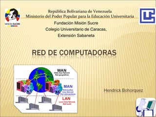 República Bolivariana de Venezuela
Ministerio del Poder Popular para la Educación Universitaria
               Fundación Misión Sucre
          Colegio Universitario de Caracas,
                 Extensión Sabaneta
 