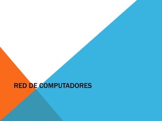 RED DE COMPUTADORES
 