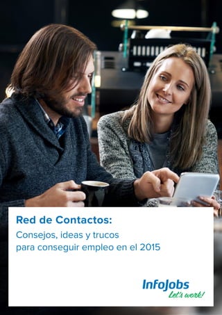 Red de Contactos:
Consejos, ideas y trucos
para conseguir empleo en el 2015
 