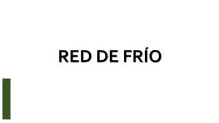 RED DE FRÍO
 