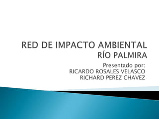 Presentado por:
RICARDO ROSALES VELASCO
   RICHARD PEREZ CHAVEZ
 