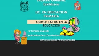 «Rosario Gutiérrez
Eskildsen»
LIC. EN EDUCACION
PRIMARIA
 