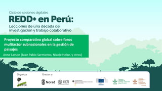 Proyecto comparativo global sobre foros
multiactor subnacionales en la gestión de
paisajes
Anne Larson (Juan Pablo Sarmiento, Nicole Heise, y otros)
 