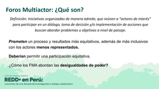 Foros Multiactor: ¿Qué son?
Definición: Iniciativas organizadas de manera adrede, que reúnen a “actores de interés”
para p...
