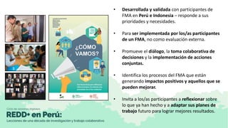 • Desarrollada y validada con participantes de
FMA en Perú e Indonesia – responde a sus
prioridades y necesidades.
• Para ...