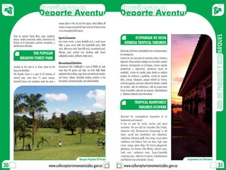 Turismo
                                Deporte Aventura Turismo
                                                 Deporte Aventura
                                                         unique place in the city and the region, which allows all
                                                         visitors to enjoy recreational sport and use of leisure time
                                                         in an atmosphere full of peace.




                                                                                                                                                                                                             RED DE PARQUES Y ECOPARQUES
     fines de semana Santa Misa, yoga, aeróbicos
     básico, rumba y avanzado, esfera, animación a la
                                                         Sports Scenarios                                                        ECOPARQUE DE SELVA
     lectura en la locomotora, piscinas recreativas, y   Four tennis courts, a micro-football court, a sand soccer          HÚMEDA TROPICAL YARUMOS
     exhibiciones culturales.                            field, a grass soccer field, five basketball courts, BMX
                                                         track, Motocross track, Dow Hill track, recreational pool,
                                                         Olympic pool, natural rock climbing wall, beach                Destinado al disfrute contemplativo de su biodiversidad y
                  THE POPULAR                                                                                           la investigación.
                                                         volleyball, aerobics, billiards, table tennis.
            MEADOW FOREST PARK                                                                                          Cuenta con una zona para la recreación activa, turística y
                                                         Recreational Activities                                        deportiva. Posee sendero ecológico Los Caracoles, sendero
                                                         Amusement Park "Saltilandia" a zone of 8000 m2 with            aventura, barranquismo en el bosque, camino sagrado
     Located on the road to La Enea, down by the
                                                         more than 20 games and rides, eco-trail, Holly Week            (meditación y relajación), rokodromo (muro de
     Ayacucho Battalion.
                                                         weekends there is Mass, yoga, basic and advanced aerobics      escalada), circuito de cuerdas bajas donde se realizan
     The Popular Forest is a park of 53 hectares of
                                                         and dance, Sphere, Animated reading activities in the          pruebas de confianza y equilibrio, circuito de cuerdas
     natural area, more than 15 sports venues,
                                                         locomotive, recreational pools, and cultural exhibits.         altas, canopy, toboganes, parque infantil Los Siriries,
     beautiful forests and meadows make the park a
                                                                                                                        casita de juguetes, escenario cultural Los Vientos, módulo
                                                                                                                        de comidas, sala de conferencias, sala de proyecciones
                                                                                                                        Tucan-Esmeralda, colección de especies, Colombódromo
                                                                                                                        y biblioteca Orlando Sierra Hernández.

                                                                                                                                         TROPICAL RAINFOREST
                                                                                                                                           YARUMOS ECOPARK

                                                                                                                        Destined for contemplative enjoyment of its
                                                                                                                        biodiversity and research.
                                                                                                                        It has an area for active, tourism and sports
                                                                                                                        recreation. The eco-trail Los Caracoles (The Snails),
                                                                                                                        adventure trail, Barranquismo (Canyoning) in the
                                                                                                                        forest, sacred way (meditation and relaxation),
                                                                                                                        rokodromo (climbing wall), low strings circuit where
                                                                                                                        confidence and balance tests are done, high ropes
                                                                                                                        circuit, canopy, water slides, The Siriries playground,
                                                                                                                        playhouse, Los Vientos (The Winds) cultural scene,
                                                                                                                        Food court, conference room, Tucan-Esmeralda
                                                                                                                        screening room, collection of species, Colombodromo
                                                                                   Bosque Popular El Prado              and Orlando Sierra Hernández Library.                        Ecoparque Los Yarumos

30                                            www.culturayturismomanizales.gov.co                                           www.culturayturismomanizales.gov.co                                                 31
 