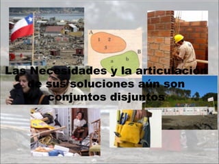 Las Necesidades y la articulación de sus soluciones aún son conjuntos disjuntos 