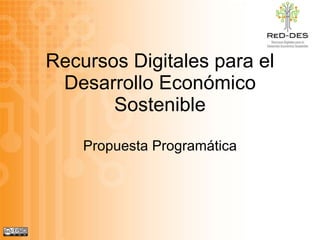 Recursos Digitales para el Desarrollo Económico Sostenible Propuesta Programática 
