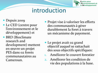 introduction
 Depuis 2009
 Le CED (centre pour
l’environnement et le
développement) et
 BRD (Bioclimate
research and
de...