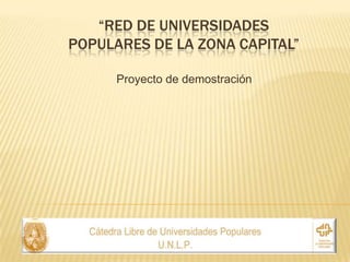 “Red de Universidades Populares de la Zona Capital” Proyecto de demostración 