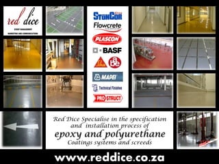 Red Dice Specialise in the specification
     and installation process of
epoxy and polyurethane
     Coatings systems and screeds


www.reddice.co.za
 