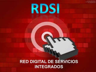 RED DIGITAL DE SERVICIOS
INTEGRADOS

 
