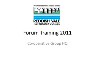 Forum Training 2011
 Co-operative Group HQ
 