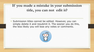 If you made a mistake in your submission
title, you can not edit it?
• Submission titles cannot be edited. However, you ca...