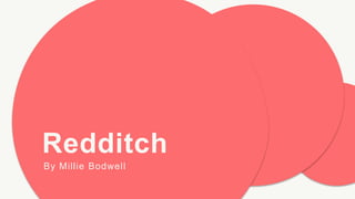 Redditch
By Millie Bodwell
 