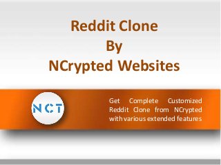 Reddit Clone
By
NCrypted Websites
Get Complete Customized
Reddit Clone from NCrypted
with various extended features

 