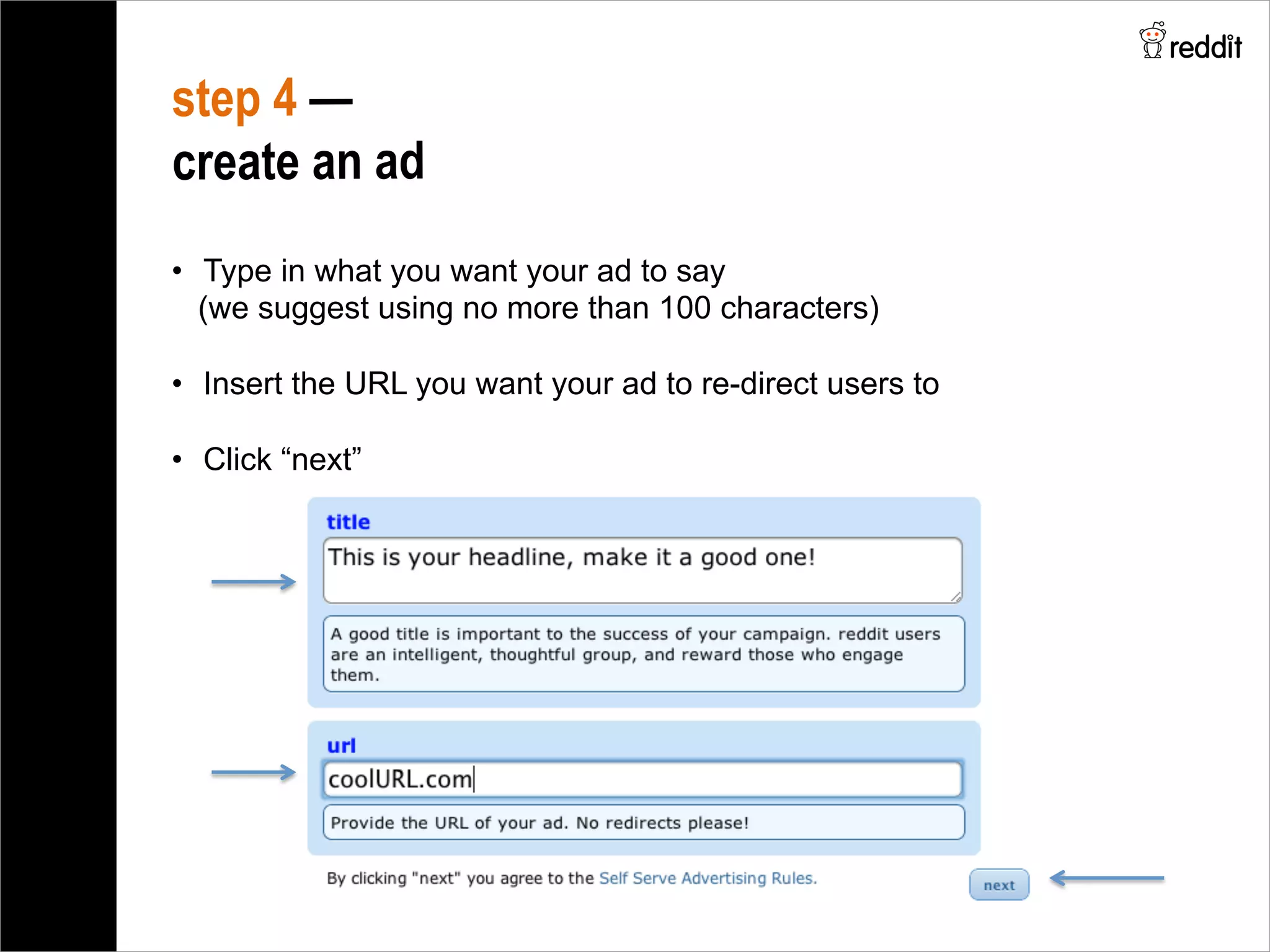 •  Type in what you want your ad to say
(we suggest using no more than 100 characters)
•  Insert the URL you want your ad to re-direct users to
•  Click “next”
step 4 —
create an ad
 