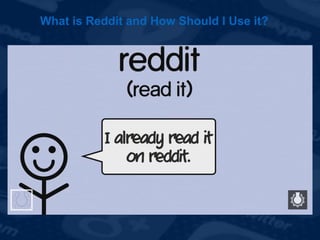 What is Reddit and How Should I Use it?
 