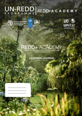 REDD+ ACADEMYREDUCING EMISSIONS FROM DEFORESTATION AND
FOREST DEGRADATION
LEARNING JOURNAL
EDITION 1 - FALL 2015
 