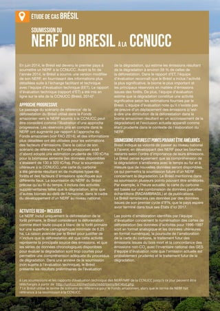 Chapitre 6 | Niveaux [d’émission] de référence des forêts (NERF) pour REDD+
VI-11
SOUMISSION DU
En juin 2014, le Brésil est devenu le premier pays à
soumettre un NERF à la CCNUCC. Avant la fin de
l’année 2014, le Brésil a soumis une version modifiée
de son NERF, en fournissant des informations plus
détaillées suite à l’échange facilitant et technique
avec l’équipe d’évaluation technique (EET). Le rapport
d’évaluation technique (rapport d’ET) a été mis en
ligne sur le site de la CCNUCC (Brésil, 2014)6
.
Approche progressive
Le passage du scénario de référence7
de la
déforestation du Brésil utilisé dans le Fonds
amazonien vers le NERF soumis à la CCNUCC peut
être considéré comme l’illustration d’une approche
progressive. Les réservoirs pris en compte dans le
NERF ont augmenté par rapport à l’approche du
Fonds amazonien (voir FAO 2014), et des informations
plus détaillées ont été utilisées pour les estimations
des facteurs d’émissions. Dans le calcul de son
scénario de référence, le Fonds amazonien avait
d’abord adopté une estimation prudente de 100 tC/ha
pour la biomasse aérienne (les données disponibles
s’étalaient de 130 à 320 tC/ha). Pour la soumission
ultérieure à la CCNUCC, une carte du carbone
a été générée résultant en de multiples types de
forêts et des facteurs d’émissions spécifiques aux
différents lieux. La soumission du NERF du Brésil
précise qu’au fil du temps, il inclura des activités
supplémentaires telles que la dégradation, ainsi que
d’autres biomes au-delà de l’Amazone, dans le cadre
du développement d’un NERF au niveau national.
Activités REDD+ incluses
Le NERF inclut uniquement la déforestation de la
forêt primaire, le Brésil considérant la déforestation
comme étant toute coupe à blanc de la forêt primaire
sur une superficie cartographique minimale de 6,25
ha. La raison avancée par le Brésil pour justifier de
n’inclure que la déforestation est que cette activité
représente la principale source des émissions, et que
les séries de données chronologiques disponibles
pour évaluer la dégradation sont trop courtes pour
permettre une compréhension adéquate du processus
de dégradation. Dans une annexe de la soumission
(non sujette à l’évaluation technique), le Brésil
présente les résultats préliminaires de l’évaluation
de la dégradation, qui estime les émissions résultant
de la dégradation à environ 59 % de celles de
la déforestation. Dans le rapport d’ET, l’équipe
d’évaluation reconnaît que le Brésil a inclus l’activité
la plus significative, le biome le plus important et
les principaux réservoirs en matière d’émissions
issues des forêts. De plus, l’équipe d’évaluation
estime que la dégradation constitue une activité
significative selon les estimations fournies par le
Brésil. L’équipe d’évaluation note qu’il n’existe pas
de preuve d’un déplacement des émissions (c’est-
à-dire une diminution de la déforestation dans le
biome amazonien résultant en un accroissement de la
dégradation) et l’exclusion actuelle apparaît comme
étant prudente dans le contexte de l’élaboration du
NERF.
Soumissionsfuturesetpointspouvantêtreaméliorés
Brésil indique sa volonté de passer au niveau national
à l’avenir, en développant des NERF pour les biomes
restants selon l’ordre d’importance de leurs émissions.
Le Brésil pense également que sa compréhension de
la dégradation s’améliorera avec le temps au fur et à
mesure que de nouvelles données seront disponibles,
ce qui permettra la soumission future d’un NERF
concernant la dégradation. Le Brésil mentionne dans
sa soumission plusieurs points pouvant être améliorés.
Par exemple, à l’heure actuelle, la carte du carbone
est basée sur une combinaison de données parcelles-
échantillons (RADAMBRASIL) et de publications.
Le Brésil remplacera ces données par des données
issues de son premier cycle d’IFN, que le pays espère
avoir terminé dans tous ses États d’ici 2017.
Les points d’amélioration identifiés par l’équipe
d’évaluation concernent la numérisation des cartes de
déforestation (les données d’activités pour 1996-1997
sont en format analogique et les données ultérieures
en format numérique), la poursuite de l’amélioration
de la carte du carbone, le traitement futur des
émissions issues du bois mort et la concordance des
émissions non-CO2
avec l’inventaire national des GES
(l’équipe d’évaluation note que l’omission actuelle est
probablement prudente) et le traitement futur de la
dégradation.
NERF DU BRESIL À LA CCNUCC
Étude de cas BrÉSIL
6 Les soumissions et les rapports d’évaluation technique des NERF/NRF de la CCNUCC jusqu’à ce jour peuvent être
téléchargés à partir de http://unfccc.int/methods/redd/items/8414txt.php
7 Le Brésil utilise le terme de scénario de référence pour le Fonds amazonien, alors que le terme de NERF fait
référence à sa soumission à la CCNUCC.
 