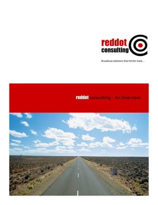 reddot
            consulting
            Broadcast solutions that hit the mark…




reddot consulting : An Overview
 