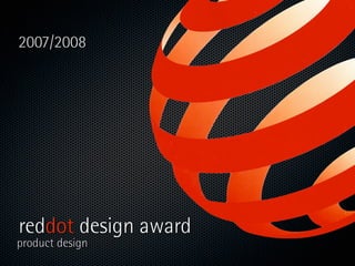 2007/2008




reddot design award
product design
 