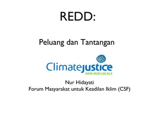 REDD: ,[object Object],Nur Hidayati Forum Masyarakat untuk Keadilan Iklim (CSF) 