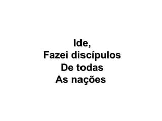Ide, Fazei discípulos De todas As nações  