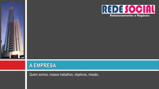 Quem somos, nossos trabalhos, objetivos, missão. A EMPRESA Relacionamentos e Negócios 
