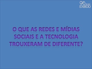 O que as Redes e Mídias Sociais e a tecnologia trouxeram de diferente?