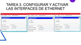 TAREA 3. CONFIGURAR Y ACTIVAR
LAS INTERFACES DE ETHERNET
 