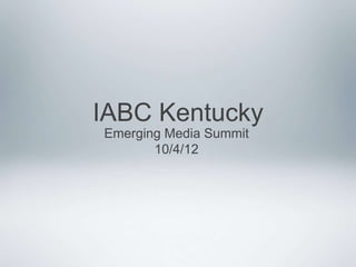 IABC Kentucky
Emerging Media Summit
       10/4/12
 