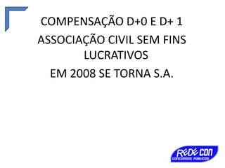 COMPENSAÇÃO D+0 E D+ 1
ASSOCIAÇÃO CIVIL SEM FINS
LUCRATIVOS
EM 2008 SE TORNA S.A.

 