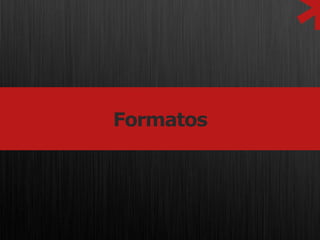 *
Formatos
 
