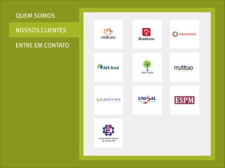 QUEM SOMOS
NOSSOS CLIENTES
ENTRE EM CONTATO

 