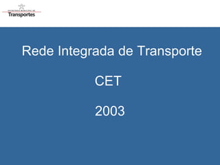   Rede Integrada de Transporte CET  2003 