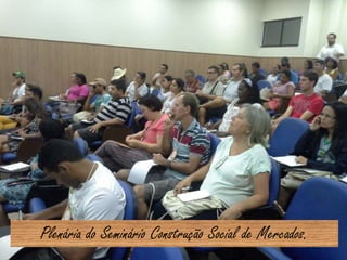 Plenária do Seminário Construção Social de Mercados.
 