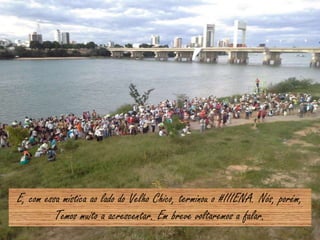 E, com essa mística ao lado do Velho Chico, terminou o #IIIENA. Nós, porém,
Temos muito a acrescentar. Em breve voltaremos a falar.
 