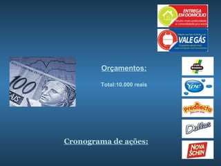 Orçamentos:

        Total:10.000 reais




Cronograma de ações:
 