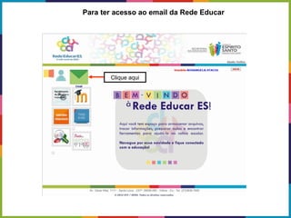 Clique aqui
Para ter acesso ao email da Rede Educar
 