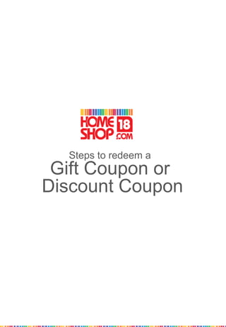 Steps to redeem a
 Gift Coupon or
Discount Coupon
 