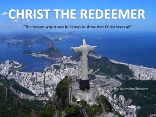 “The reason why it was built was to show that Christ loves all”




                              º


                                                    By: Valentina Behaine
 