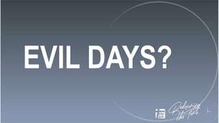 EVIL DAYS?
 