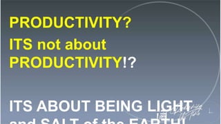 PRODUCTIVITY?
ITS not about
PRODUCTIVITY!?
ITS ABOUT BEING LIGHT
 