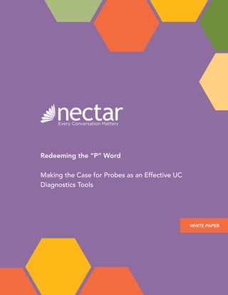 Redeeming the “P” Word
Making the Case for Probes as an Effective UC
Diagnostics Tools
WHITE PAPER
 